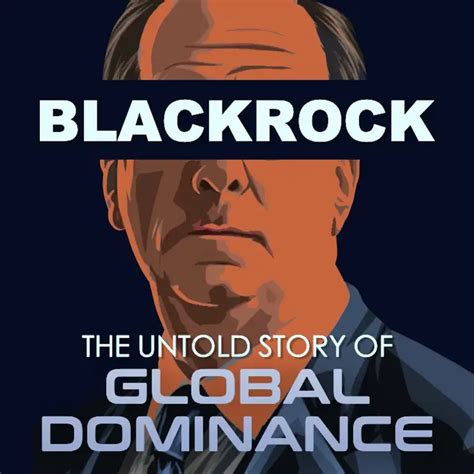 Blackrock: The Untold Story of Global Dominance