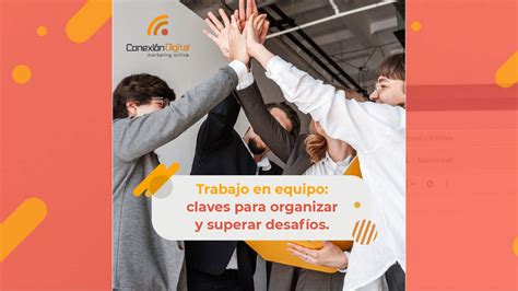 Cuáles son las claves para organizar un equipo de trabajo Conexión