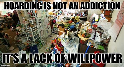 Hoarding Excuses - Imgflip