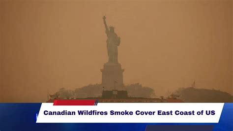 Smoke From Canadian Wildfires Covers The East Coast Of The United States