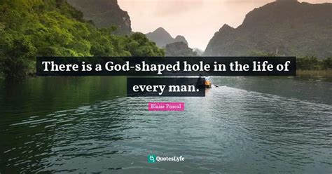 There Is A God Shaped Hole In The Life Of Every Man Quote By Blaise