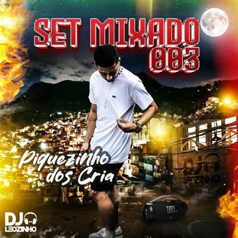 Stream Set Mixado 003 Piquezin Dos Cria Dj Leozinho De Sg By Dj