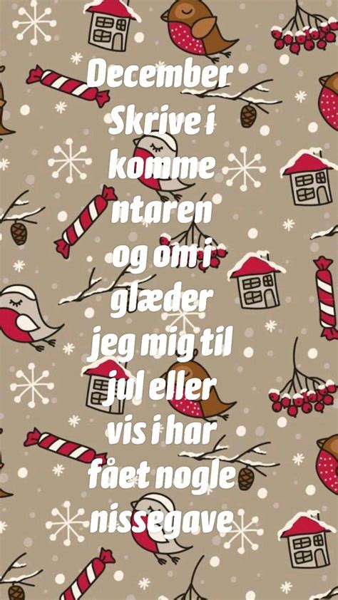 December Skrive i kommentaren og om i glæder jeg mig til jul eller vis