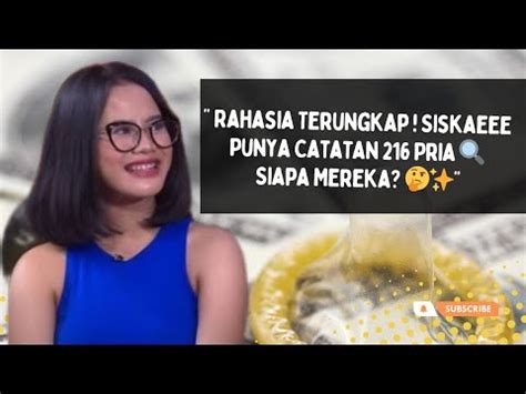 Rahasia Siskaeee Terkuak Catatan Pria Yang Berhubungan Dengannya