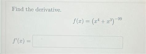 Solved Find The Derivative F X X4 X3 99f X