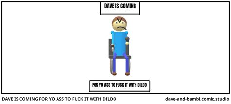 DAVE IS COMING FOR YO ASS TO FUCK IT WITH DILDO Comic Studio