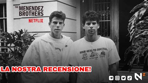 I Fratelli Menendez La Nostra Recensione Del Nuovo E Atteso