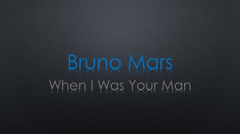 Bruno Mars When I Was Your Man Lyrics Youtube