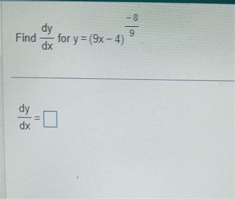 Solved Find Dxdy For Y 9x4 98 Dxdy Calculate The Chegg