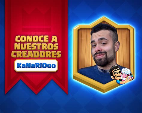 Conoce A Nuestros Creadores ¡kanariooo × Clash Royale