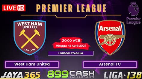 PREDIKSI WEST HAM UNITED VS ARSENAL Tanggal 16 April 2023 Dari Liga138