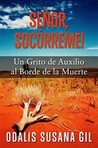 Señor Socórreme Un Grito De Auxilio Al Borde De La Muerte By Odalis