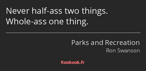 Citation Never Half Ass Two Things Whole Ass One Thing Kaakook