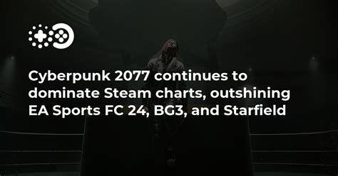 Cyberpunk 2077 continues to dominate Steam charts, outshining EA Sports ...