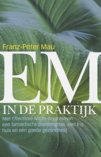 EM In De Praktijk Met Effectieve Micro Organismen Een Fantastische