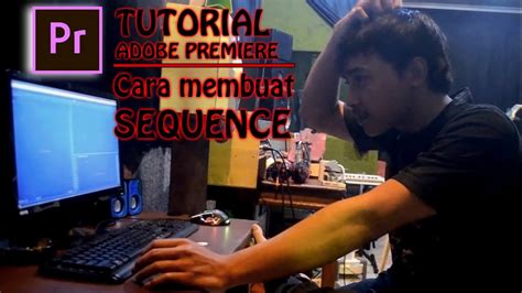 Tutorial Adobe Premiere Cara Cara Membuat Sequence Yang Benar Basic Youtube