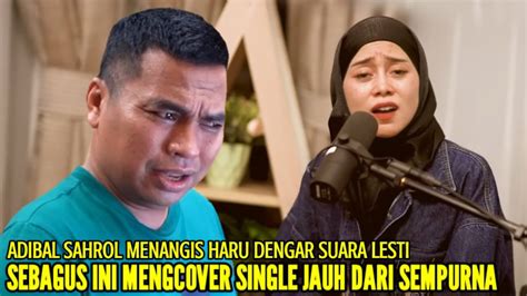 ADIBAL SAHROL TAK MENYANGKA LESTI SEBAGUS INI MENGCOVER SINGLE JAUH