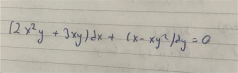 Solved Solve This Diff Equations 2x2y 3xy Dx X Xy2 Dy 0