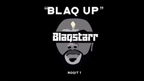 Blaqstarr Presents ROQIT Blaq Up YouTube