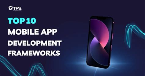 Top 10 Mobile App Development Frameworks To Watch In 2023