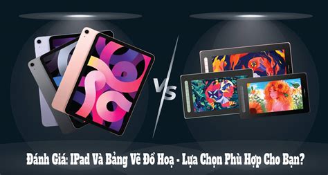 Đánh Giá iPad Và Bảng Vẽ Đồ Hạo Lựa Chọn Phù Hợp Cho Bạn