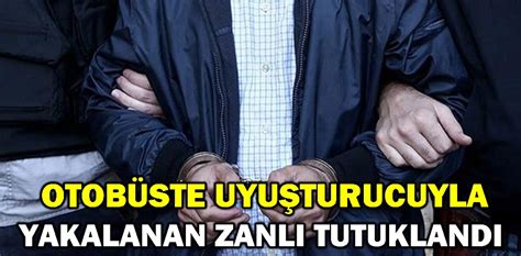 OTOBÜSTE UYUŞTURUCUYLA YAKALANAN ZANLI TUTUKLANDI Bolu Meydan Gazetesi