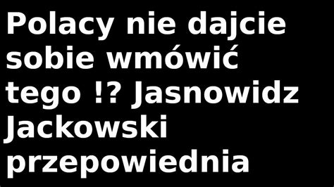 Jasnowidz Jackowski Przepowiednia Polska I Polacy Youtube