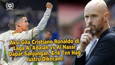 Aksi Gila Cristiano Ronaldo Di Laga Arab Dapat Sanjungan Erik Ten Hag