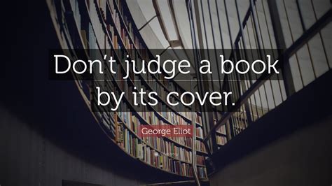 George Eliot Quote: “Don’t judge a book by its cover.” (12 wallpapers) - Quotefancy