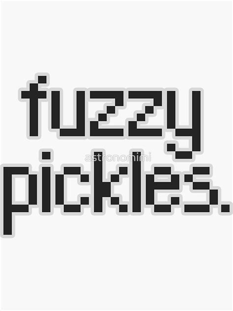 Say Fuzzy Pickles Sticker By Astronomimi Redbubble