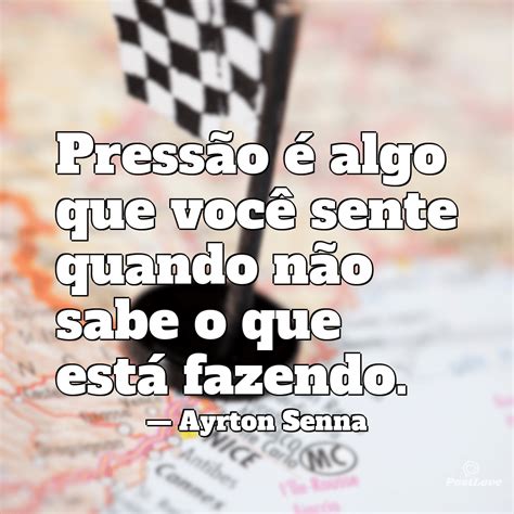 Frases Ayrton Senna Motivacional Busque Sempre Ser O Melhor Postlove