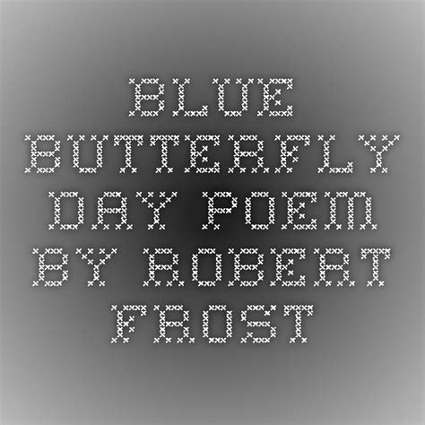 Blue-Butterfly Day - Poem by Robert Frost | Robert frost poems, Poems ...