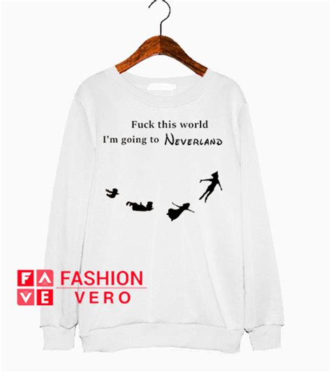 Fuck This World I M Going To Neverland Sweatshirt