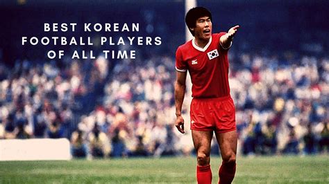 Top 10 Best Korean Football Players of All Time