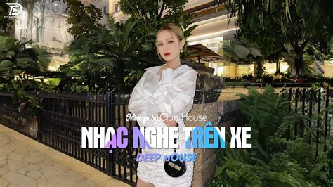 NHẠC NGHE TRÊN XE MIXTAPE VIET DEEP 2024 DEEP HOUSE 8X9X HOT TIKTOK HAY NHẤT YouTube