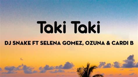 Dj Snake Feat Selena Gomez Ozuna And Cardi B Taki Taki Lyrics Youtube