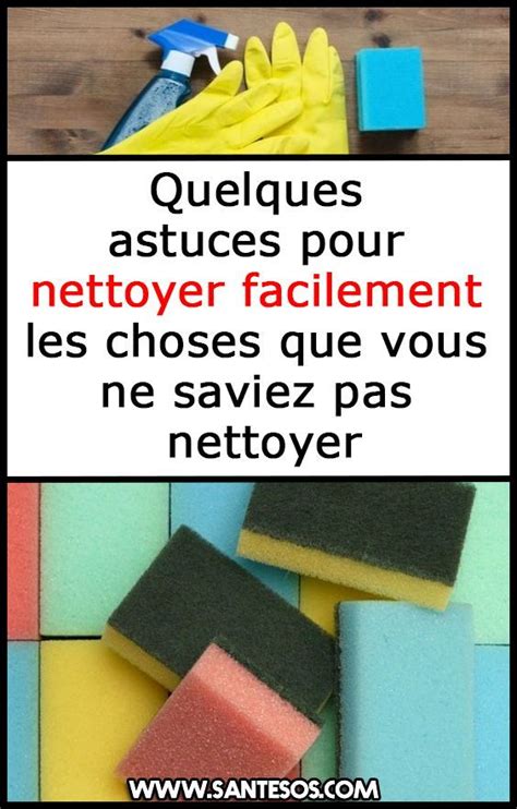 Quelques Astuces Pour Nettoyer Facilement Les Choses Que Vous Ne Saviez