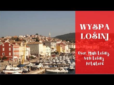 Chorwacja Wyspa Lo Inj Mali Losinj Veli Losinj I Artatore