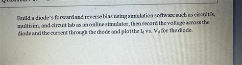 Solved Build a diode's forward and reverse bias using | Chegg.com