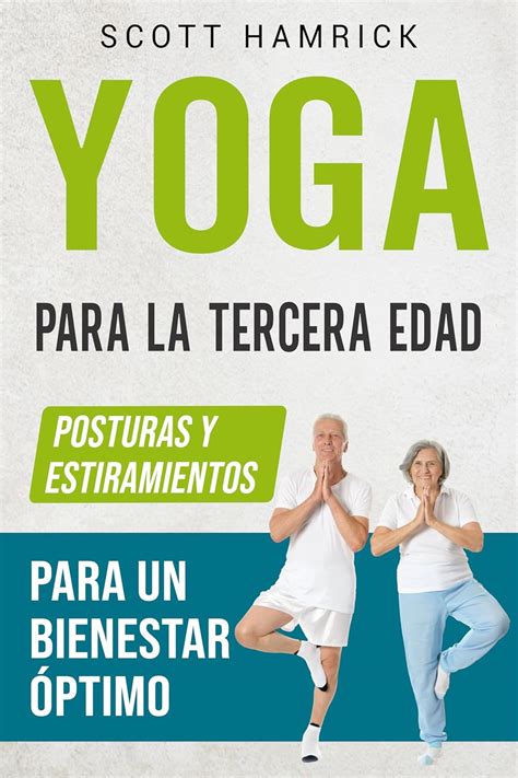 Yoga Para La Tercera Edad Posturas Y Estiramientos Para Un Bienestar