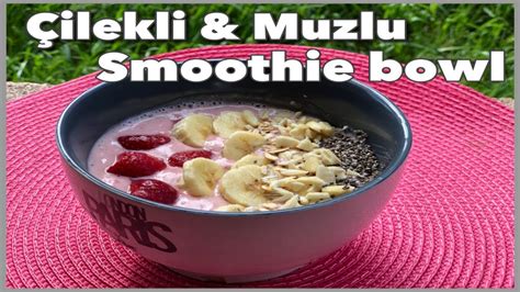 ÇİLEKLİ MUZLU SMOOTHİE BOWL tarifi Probiotikli YouTube