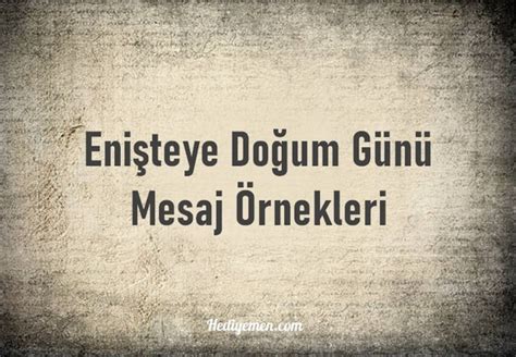 Enişteye Doğum Günü Mesajları Hediyemen Blog