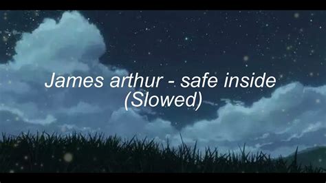 Safe Inside James Arthur Slowed Youtube