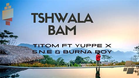 Titom Ft Yuppe Tshwala Bam Remix S N E Burna Boy Youtube