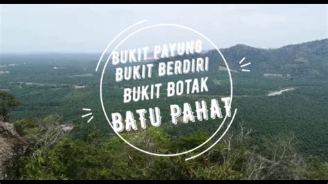 Bukit Payung Bukit Berdiri Bukit Botak Batu Pahat Youtube