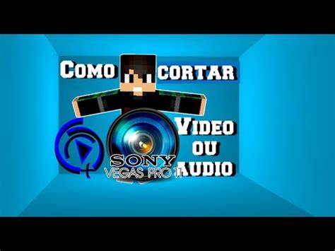 Como Cortar Um Video Sony Vegas YouTube