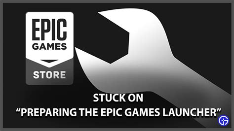 Epic Games Launcher Stuck On Preparing Fix Gamer Tweak