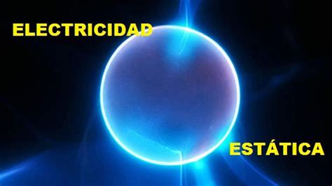 Electricidad Estatica Qué Es Como Se Hace Usos Y Tipos