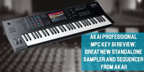 AKAI Professional MPC Key 61 Review: Great New Standalone Sampler and ...