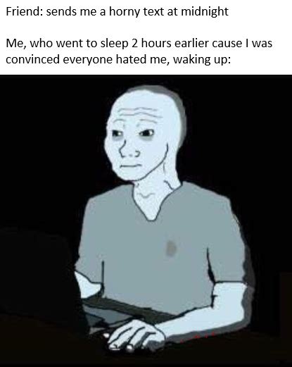 I Am Missing All My Chances And Every Shot I Shoot I Miss And Im Not Even Horny I Just Want Any